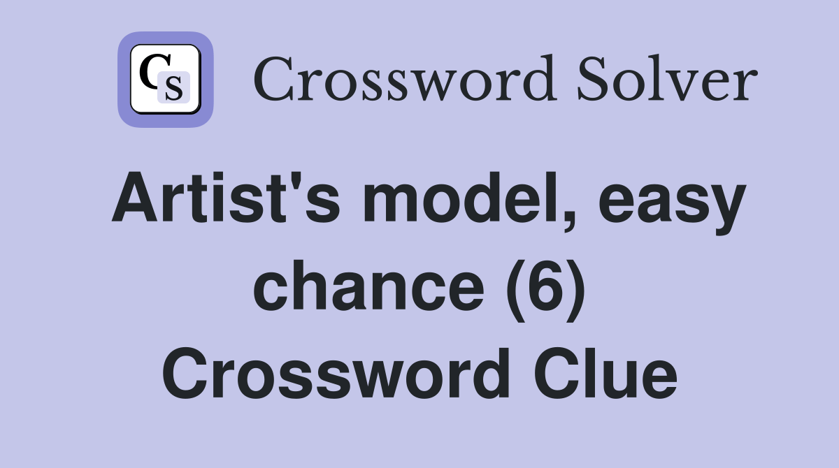 Artist's model, easy chance (6) Crossword Clue Answers Crossword Solver